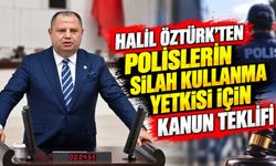 Halil Öztürk’ten polislerin silah kullanma yetkisi için kanun teklifi