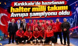 Kırıkkale’de hazırlanan halter millî takımı Avrupa şampiyonu oldu