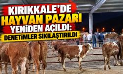Kırıkkale’de Hayvan Pazarı yeniden açıldı: Denetimler sıkılaştırıldı