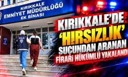 Kırıkkale’de ‘hırsızlık’ suçundan aranan firari hükümlü yakalandı