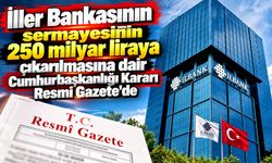 İller Bankasının sermayesinin 250 milyar liraya çıkarılmasına dair Cumhurbaşkanlığı Kararı Resmi Gazete'de