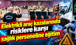 Elektrikli araç kazalarında risklere karşı sağlık personeline eğitim