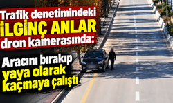 Trafik denetimindeki ilginç anlar dron kamerasında: Aracını bırakıp yaya olarak kaçmaya çalıştı