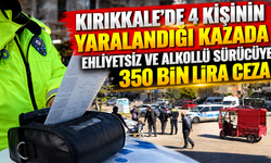 Kırıkkale'de 4 kişinin yaralandığı kazada ehliyetsiz ve alkollü sürücüye 350 bin lira ceza