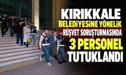 Kırıkkale Belediyesine yönelik rüşvet soruşturmasında 3 personel tutuklandı