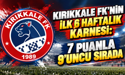 Kırıkkale FK'nin ilk 6 haftalık karnesi: 7 puanla 9'uncu sırada