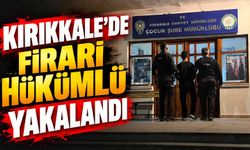 Kırıkkale’de firari hükümlü yakalandı