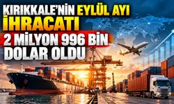 Kırıkkale’nin eylül ayı ihracatı 2 milyon 996 bin dolar oldu