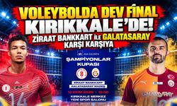 Voleybolda dev final Kırıkkale’de! Ziraat Bankkart ile Galatasaray karşı karşıya