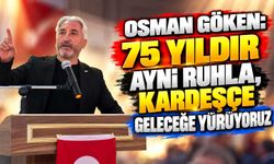 Osman Göken: 75 yıldır aynı ruhla, kardeşçe geleceğe yürüyoruz
