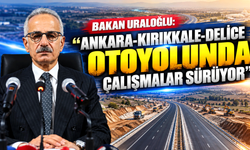 Bakan Uraloğlu: "Ankara-Kırıkkale-Delice otoyolunda çalışmalar sürüyor"