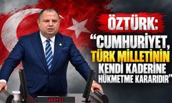 Öztürk: “Cumhuriyet, Türk milletinin kendi kaderine hükmetme kararıdır”