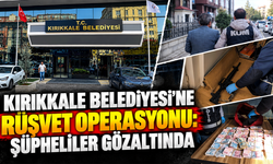 Kırıkkale Belediyesi’ne rüşvet operasyonu: Şüpheliler gözaltında