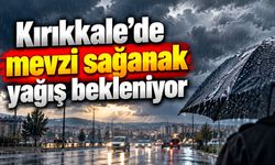 Kırıkkale’de mevzi sağanak yağış bekleniyor