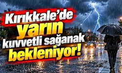 Kırıkkale’de yarın kuvvetli sağanak bekleniyor!