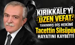 Kırıkkale'yi üzen vefat: diş hekimi Tacettin Silsüpür hayatını kaybetti
