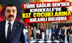 Türk Sağlık-Sen’den Kırıkkale’de kız çocuklarına anlamlı buluşma
