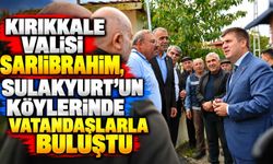 Kırıkkale Valisi Sarıibrahim, Sulakyurt’un köylerinde vatandaşlarla buluştu