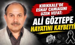 Kırıkkale'de esnaf camiasını üzen vefat: Ali Göztepe hayatını kaybetti