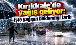 Kırıkkale’de yağış geliyor: İşte yağışın beklendiği tarih
