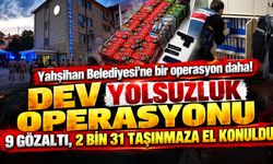 Yahşihan Belediyesi'ne dev yolsuzluk operasyonu: 9 gözaltı, 2 bin 31 taşınmaza el konuldu