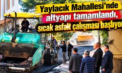 Yaylacık Mahallesi’nde altyapı tamamlandı, sıcak asfalt çalışması başlıyor