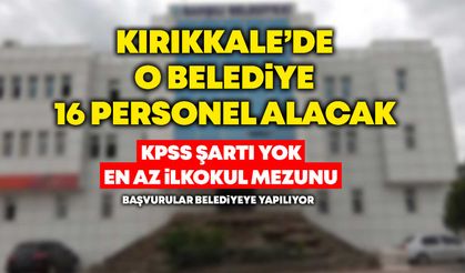 Kırıkkale’de o belediye ilkokul mezunu dahil 16 personel alacak