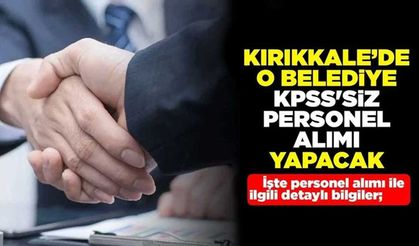 Kırıkkale’de o belediye KPSS’siz personel alımı yapacak