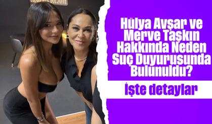 Hülya Avşar ve Merve Taşkın Suç Duyurusu! Merve Taşkın'a neden suç duyurusunda bulunuldu? Merve Taşkın neden gündem oldu