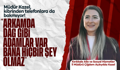 Müdür Kazel, kibrinden telefonlara da bakmıyor!