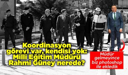 Koordinasyon görevi var, kendisi yok: Milli Eğitim Müdürü Rahmi Güney nerede?