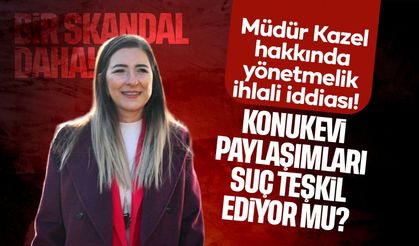 Müdür Kazel hakkında yönetmelik ihlali iddiası! Kadın Konukevi paylaşımları suç teşkil ediyor mu?