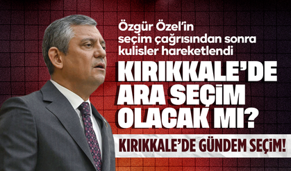 Kırıkkale’de ‘ara seçim’ yapılacak mı? Özgür Özel’in Kırıkkale çağrısı ne anlama geliyor?