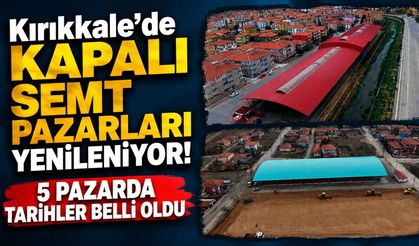 Kırıkkale’de kapalı semt pazarları yenileniyor! 5 pazarda tarihler belli oldu