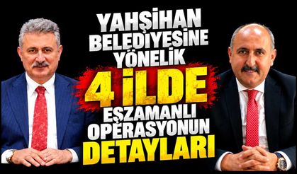 Yahşihan Belediyesine yönelik 4 ilde eşzamanlı operasyonun detayları