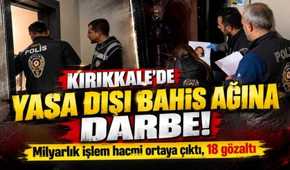 Kırıkkale'de yasa dışı bahis ağına darbe! Milyarlık işlem hacmi ortaya çıktı, 18 gözaltı