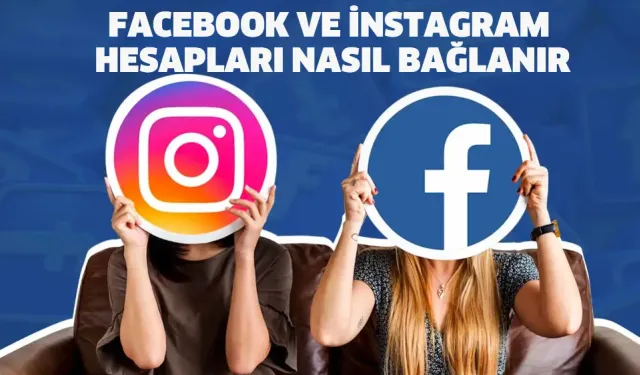 Facebook ve Instagram hesapları nasıl bağlanır