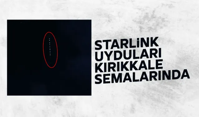 Starlink uyduları Kırıkkale üzerinde uçtu
