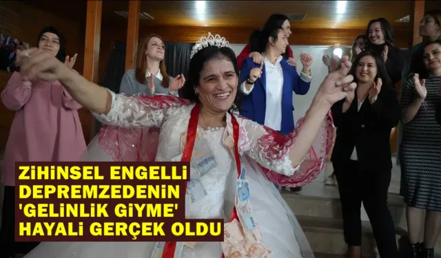 Zihinsel engelli depremzedenin 'gelinlik giyme' hayali gerçek oldu