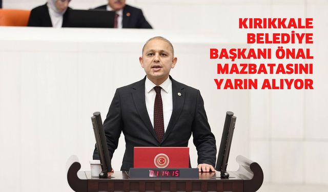 Kırıkkale Belediye Başkanı Önal, mazbatasını yarın alıyor