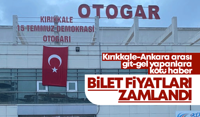 Kırıkkale-Ankara otobüs biletlerine zam geldi