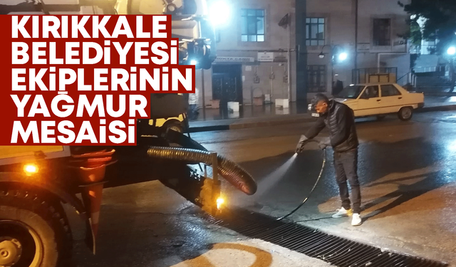 Kırıkkale'de Belediyesi’nin yağmurla mücadelesi