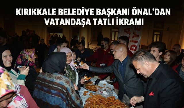 Kırıkkale Belediye Başkanı Önal’dan vatandaşa tatlı ikramı