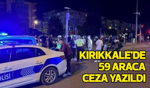 Kırıkkale’de 59 araca ceza yazıldı