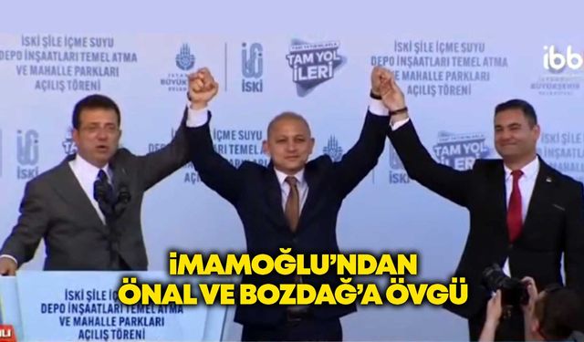 İmamoğlu’ndan Önal ve Bozdağ’a övgü