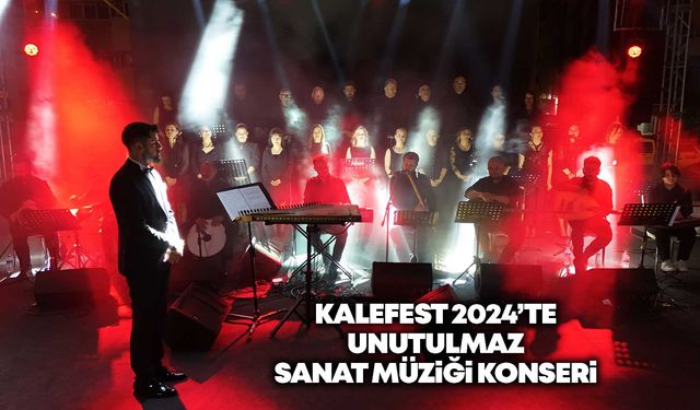 KALEFEST 2024’te unutulmaz Sanat Müziği konseri