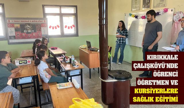 Kırıkkale Çalışköyü’nde öğrenci, öğretmen ve kursiyerlere sağlık eğitimi