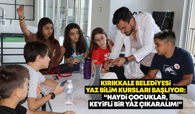 Kırıkkale Belediyesi Yaz Bilim Kursları Başlıyor: “Haydi çocuklar, keyifli bir yaz çıkaralım!”