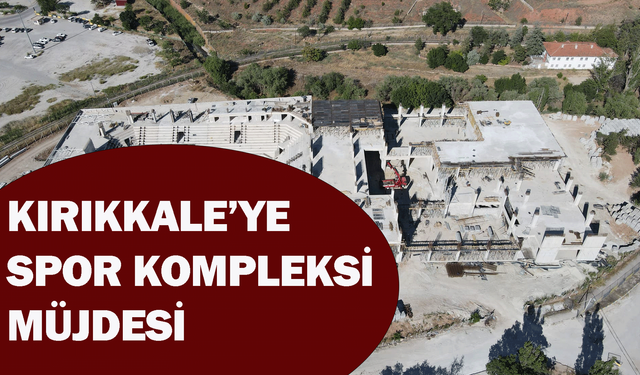Kırıkkale’ye Spor Kompleksi müjdesi