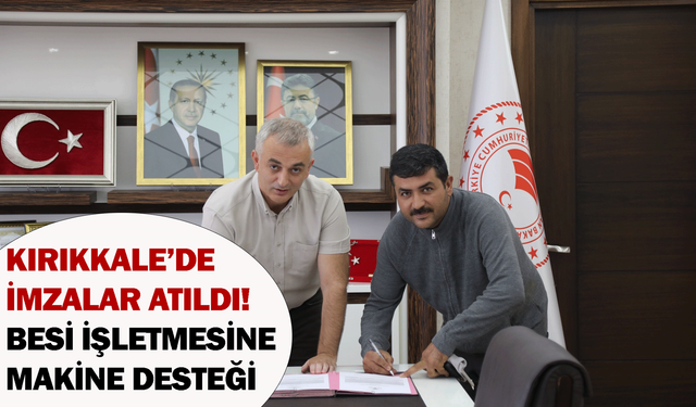 Kırıkkale’de imzalar atıldı! Besi işletmesine makine desteği